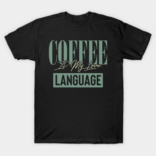 Coffee Is My Love Language T-Shirt